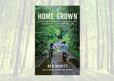 Home Grown: Parenting, Unschooling, and Reconnecting with the Natural World
